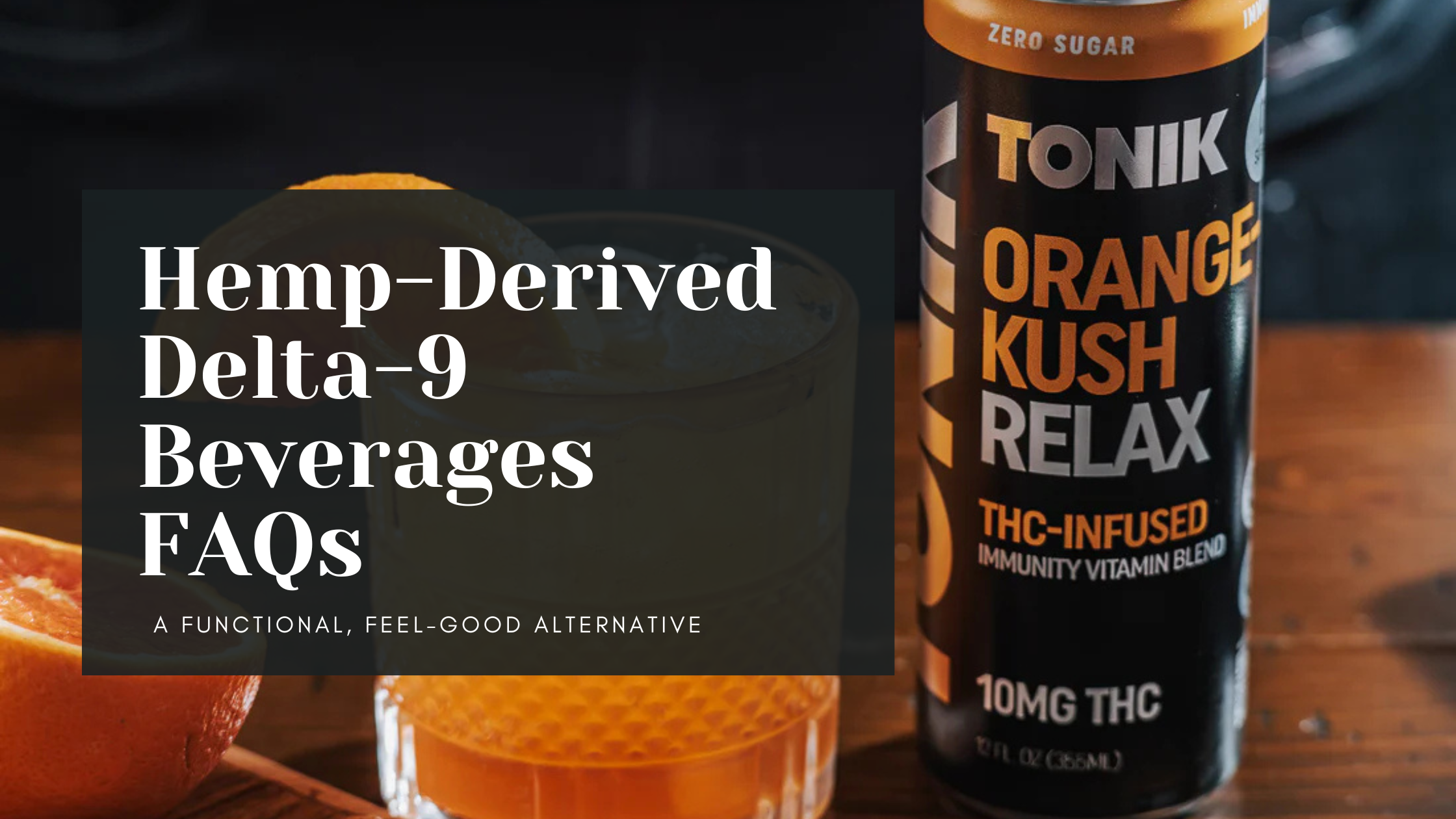Hemp-Derived Delta-9 Beverages FAQs: A Functional, Feel-Good Alternative